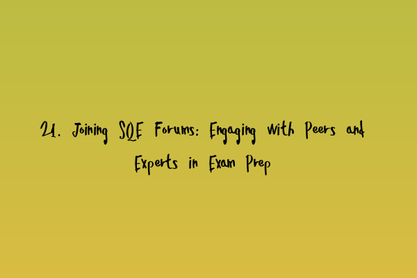 Featured image for 21. Joining SQE Forums: Engaging with Peers and Experts in Exam Prep