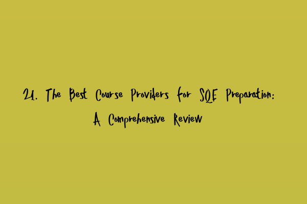 Featured image for 21. The Best Course Providers for SQE Preparation: A Comprehensive Review
