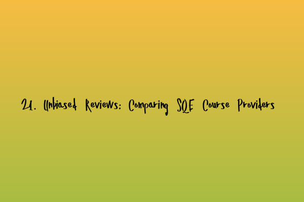 Featured image for 21. Unbiased Reviews: Comparing SQE Course Providers