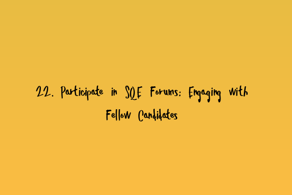 22. Participate in SQE Forums: Engaging with Fellow Candidates