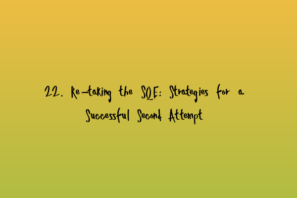 Featured image for 22. Re-taking the SQE: Strategies for a Successful Second Attempt