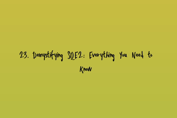 23. Demystifying SQE2: Everything You Need to Know