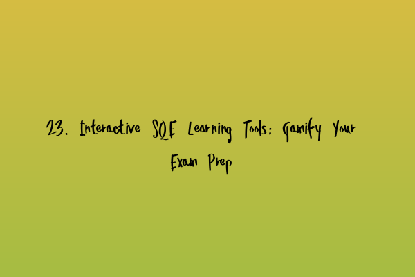 Featured image for 23. Interactive SQE Learning Tools: Gamify Your Exam Prep