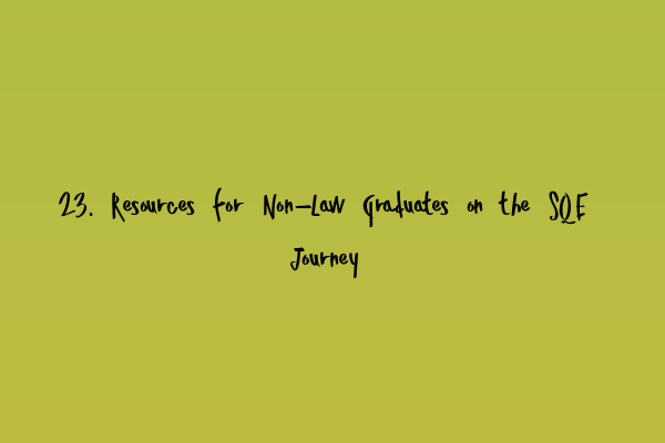 Featured image for 23. Resources for Non-Law Graduates on the SQE Journey