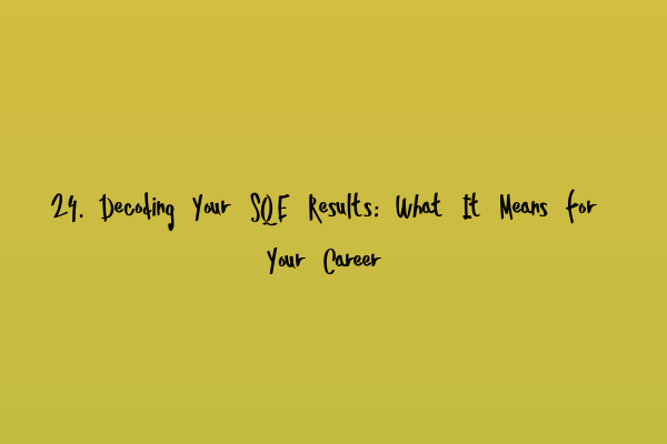 Featured image for 24. Decoding Your SQE Results: What It Means for Your Career
