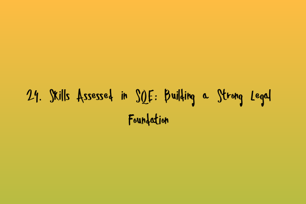 Featured image for 24. Skills Assessed in SQE: Building a Strong Legal Foundation