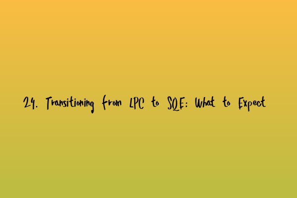 Featured image for 24. Transitioning from LPC to SQE: What to Expect