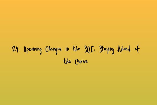 Featured image for 24. Upcoming Changes in the SQE: Staying Ahead of the Curve