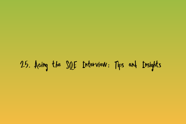 Featured image for 25. Acing the SQE Interview: Tips and Insights