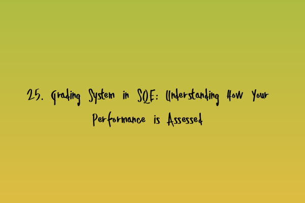 25. Grading System in SQE: Understanding How Your Performance is Assessed