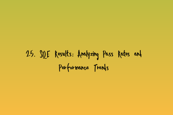 Featured image for 25. SQE Results: Analyzing Pass Rates and Performance Trends
