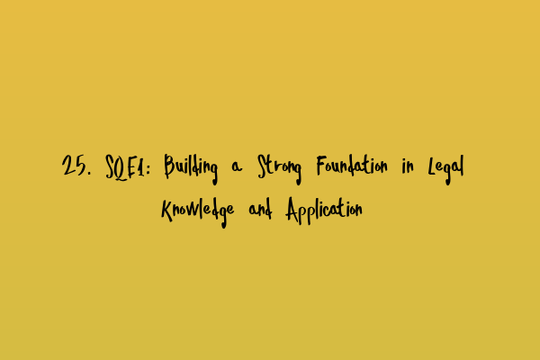 Featured image for 25. SQE1: Building a Strong Foundation in Legal Knowledge and Application