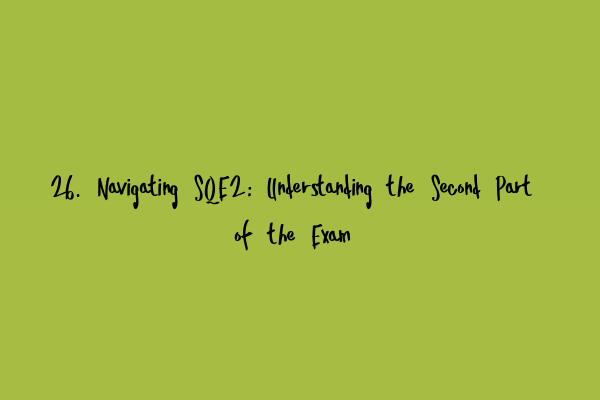 Featured image for 26. Navigating SQE2: Understanding the Second Part of the Exam