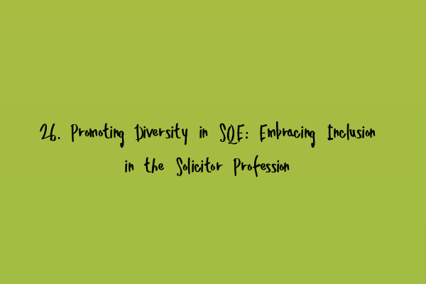 Featured image for 26. Promoting Diversity in SQE: Embracing Inclusion in the Solicitor Profession
