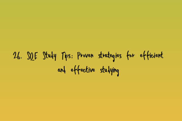 Featured image for 26. SQE Study Tips: Proven strategies for efficient and effective studying