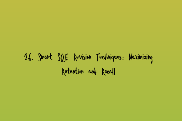 Featured image for 26. Smart SQE Revision Techniques: Maximizing Retention and Recall