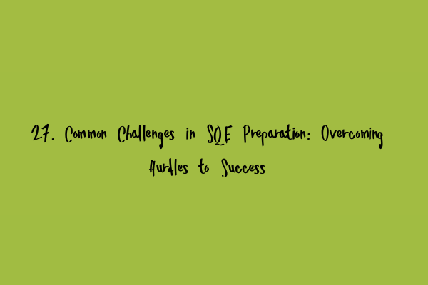 Featured image for 27. Common Challenges in SQE Preparation: Overcoming Hurdles to Success