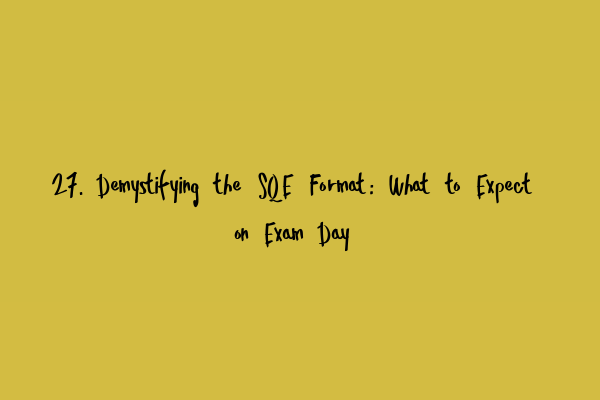 Featured image for 27. Demystifying the SQE Format: What to Expect on Exam Day