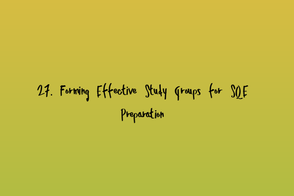 27. Forming Effective Study Groups for SQE Preparation