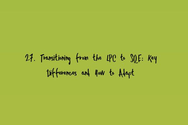 Featured image for 27. Transitioning from the LPC to SQE: Key Differences and How to Adapt