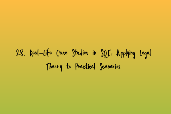 Featured image for 28. Real-Life Case Studies in SQE: Applying Legal Theory to Practical Scenarios
