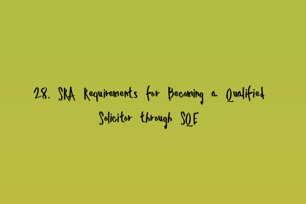 Featured image for 28. SRA Requirements for Becoming a Qualified Solicitor through SQE