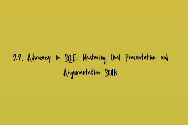 Featured image for 29. Advocacy in SQE: Mastering Oral Presentation and Argumentation Skills