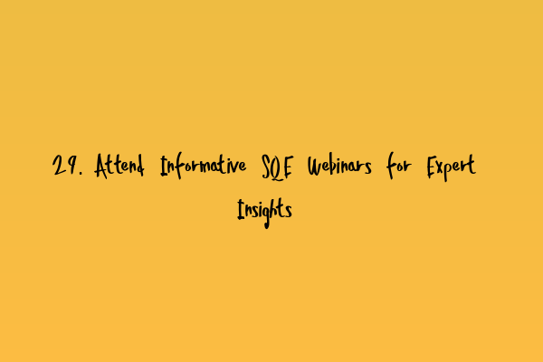 Featured image for 29. Attend Informative SQE Webinars for Expert Insights
