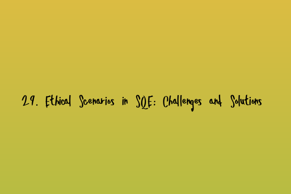 Featured image for 29. Ethical Scenarios in SQE: Challenges and Solutions