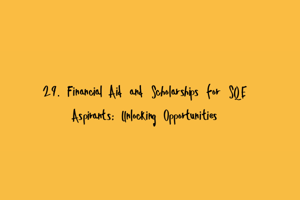 Featured image for 29. Financial Aid and Scholarships for SQE Aspirants: Unlocking Opportunities
