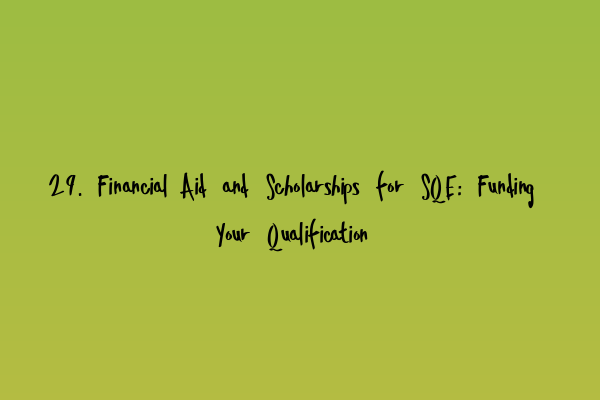 Featured image for 29. Financial Aid and Scholarships for SQE: Funding Your Qualification
