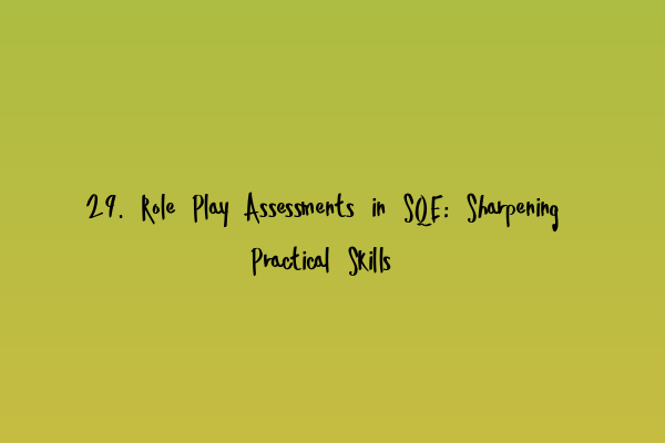 Featured image for 29. Role Play Assessments in SQE: Sharpening Practical Skills