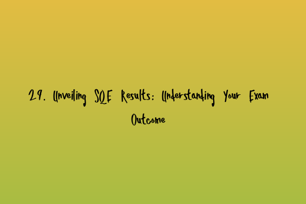 Featured image for 29. Unveiling SQE Results: Understanding Your Exam Outcome