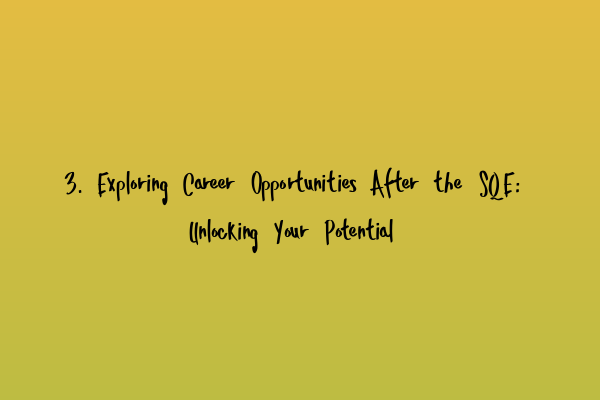 Featured image for 3. Exploring Career Opportunities After the SQE: Unlocking Your Potential