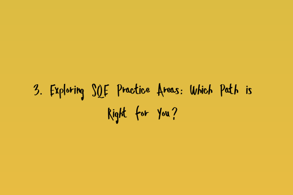 Featured image for 3. Exploring SQE Practice Areas: Which Path is Right for You?
