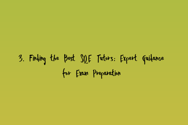 3. Finding the Best SQE Tutors: Expert Guidance for Exam Preparation