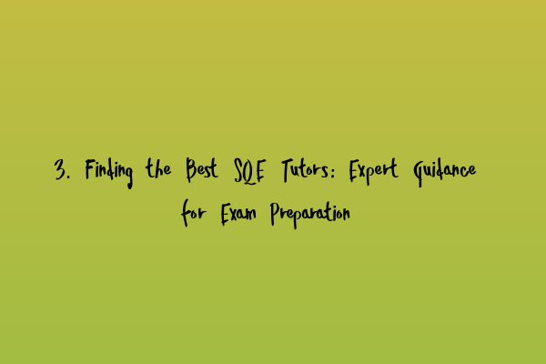 Featured image for 3. Finding the Best SQE Tutors: Expert Guidance for Exam Preparation
