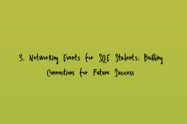 3. Networking Events for SQE Students: Building Connections for Future Success