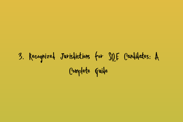 3. Recognized Jurisdictions for SQE Candidates: A Complete Guide