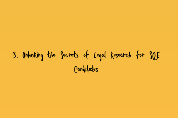 Featured image for 3. Unlocking the Secrets of Legal Research for SQE Candidates