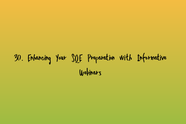 Featured image for 30. Enhancing Your SQE Preparation with Informative Webinars