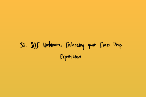 Featured image for 30. SQE Webinars: Enhancing your Exam Prep Experience