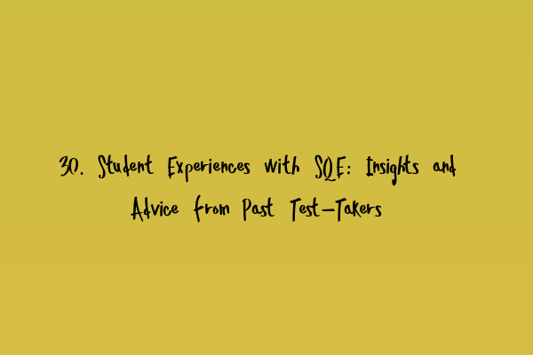 Featured image for 30. Student Experiences with SQE: Insights and Advice from Past Test-Takers