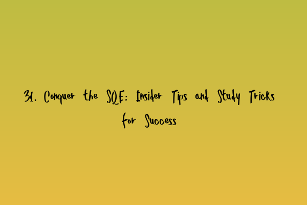 Featured image for 31. Conquer the SQE: Insider Tips and Study Tricks for Success