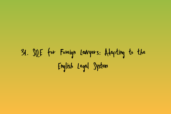 Featured image for 31. SQE for Foreign Lawyers: Adapting to the English Legal System