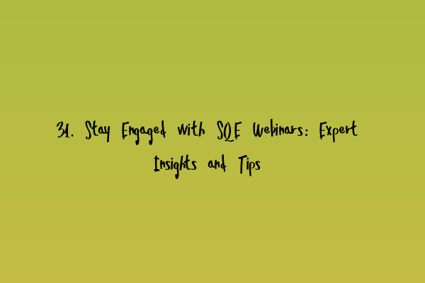 31. Stay Engaged with SQE Webinars: Expert Insights and Tips