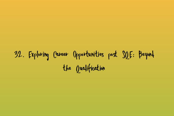 Featured image for 32. Exploring Career Opportunities post SQE: Beyond the Qualification