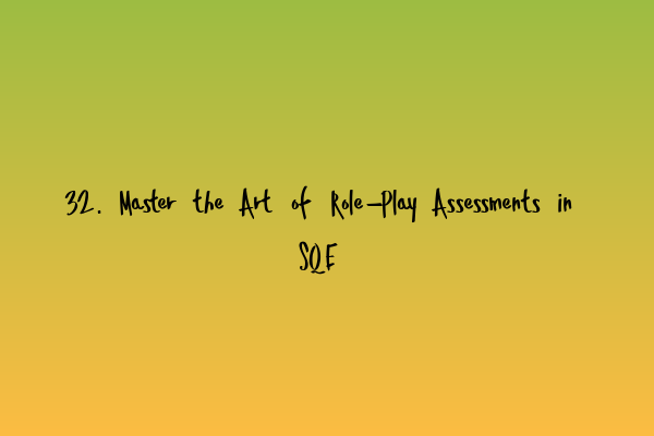 Featured image for 32. Master the Art of Role-Play Assessments in SQE