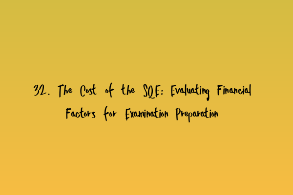 Featured image for 32. The Cost of the SQE: Evaluating Financial Factors for Examination Preparation