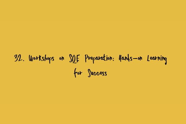 32. Workshops on SQE Preparation: Hands-on Learning for Success